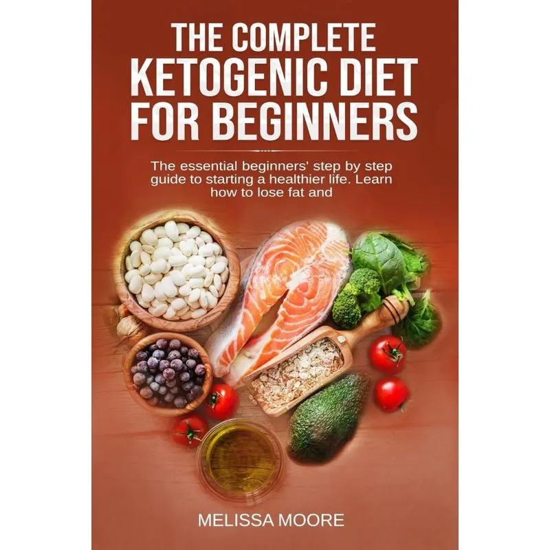 THE COMPLETE KETOGENIC DIET FOR BEGINNERS