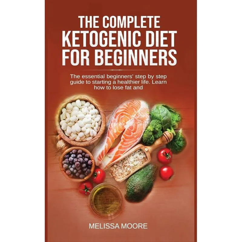 THE COMPLETE KETOGENIC DIET FOR BEGINNERS