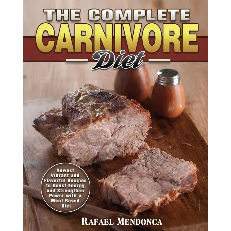 The Complete Carnivore Diet