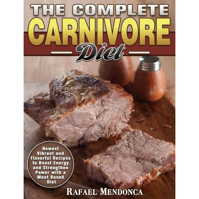 The Complete Carnivore Diet