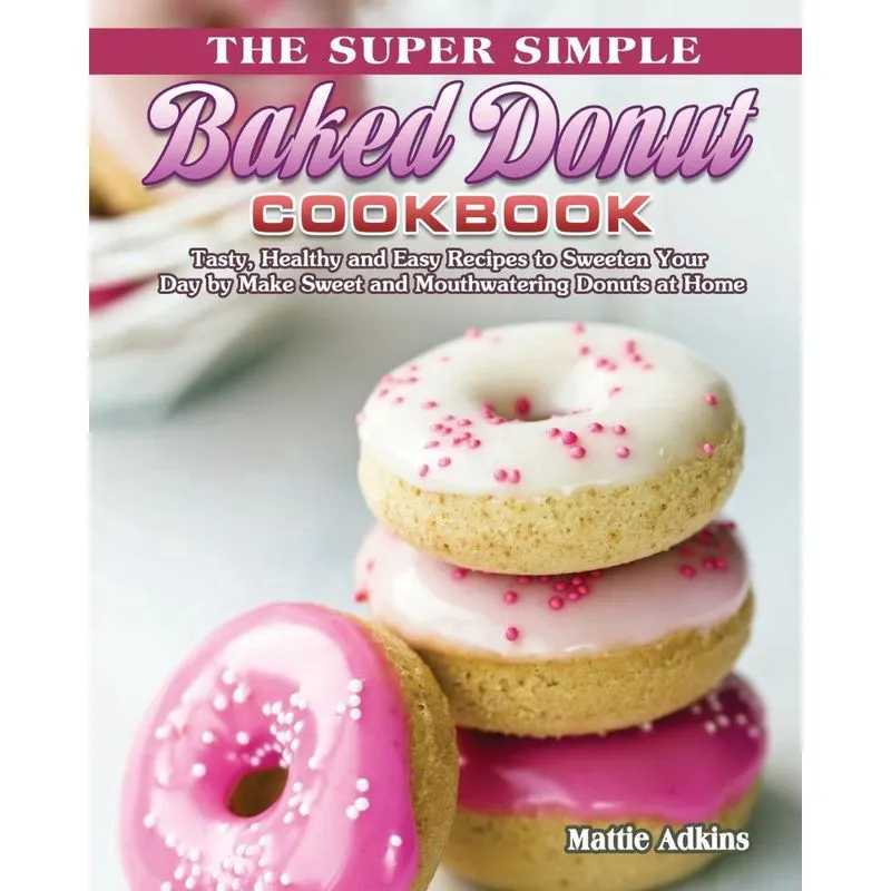 The Super Simple Baked Donut Cookbook