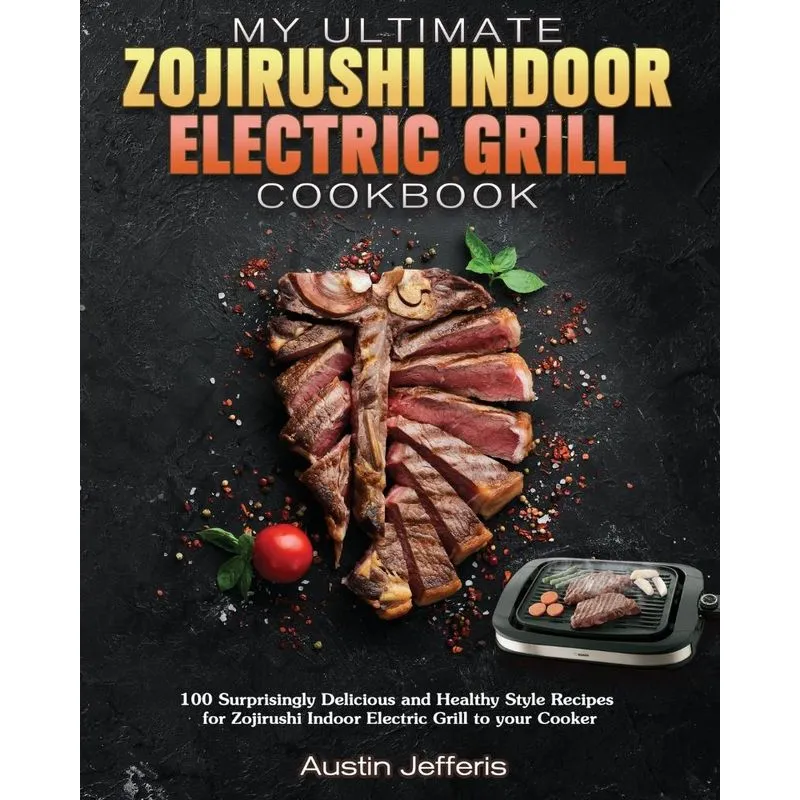 My Ultimate Zojirushi Indoor Electric Grill Cookbook