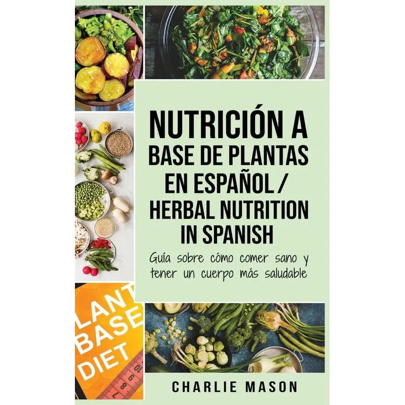 Nutrición a base de plantas En español/ Herbal Nutrition In