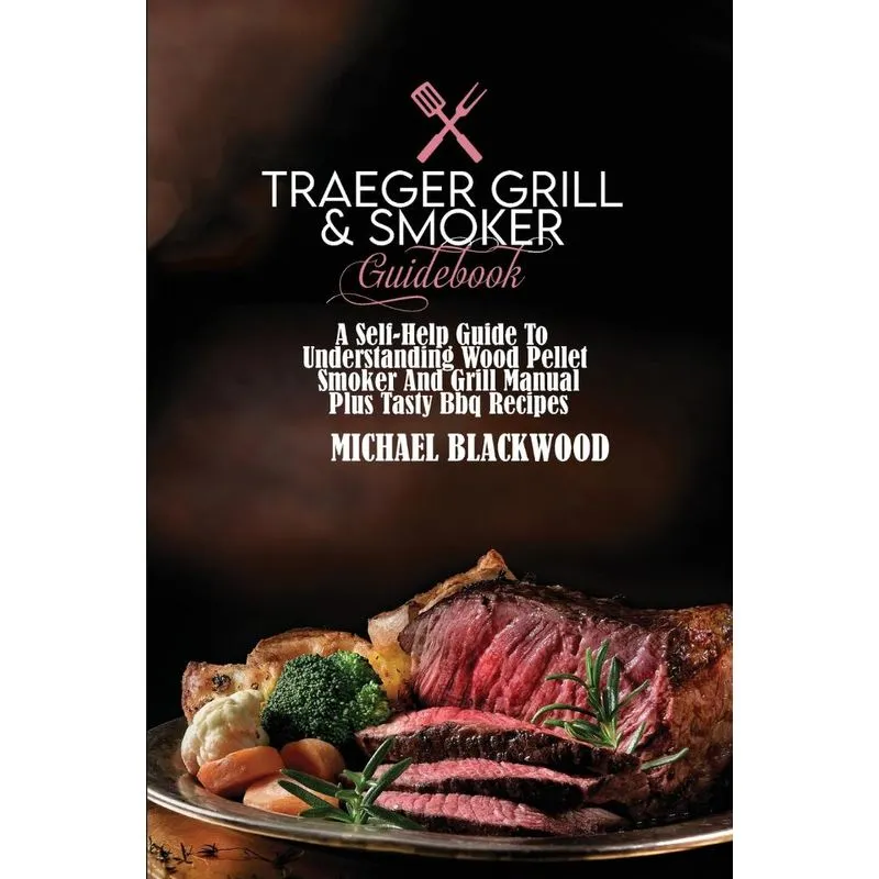 Traeger Grill and Smoker Guidebook