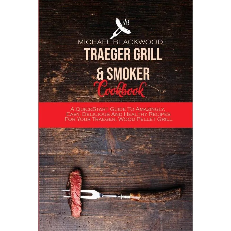 Traeger Grill and Smoker Cookbook