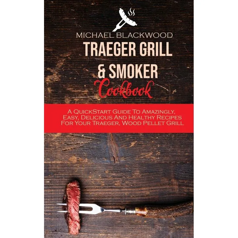 Traeger Grill and Smoker Cookbook
