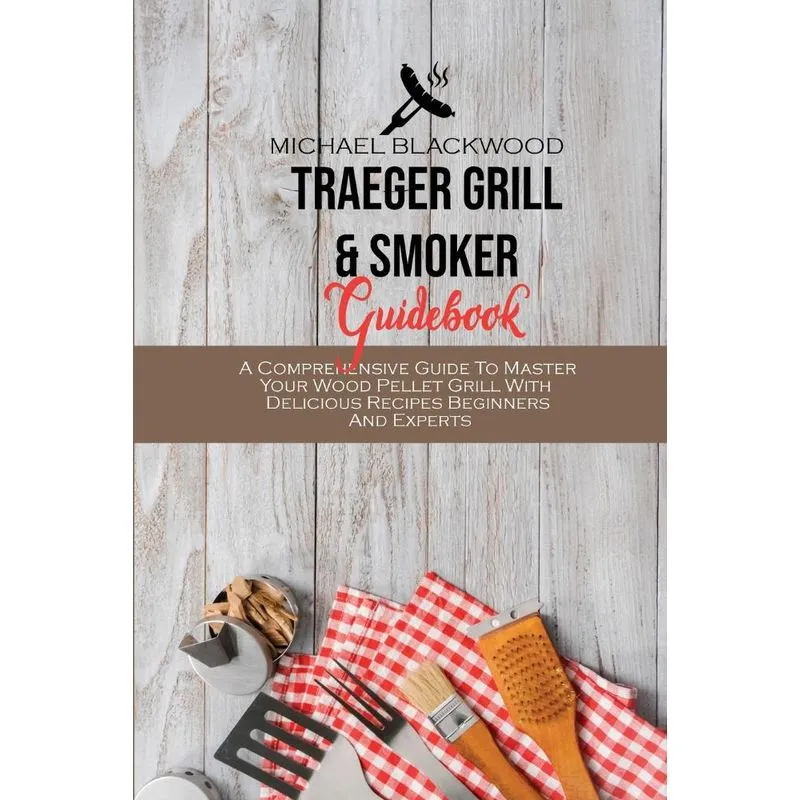 Traeger Grill and Smoker Guidebook
