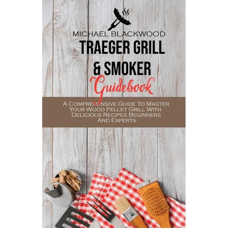 Traeger Grill and Smoker Guidebook