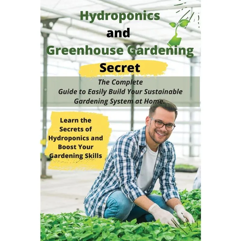 Hydroponics and Greenhouse Gardening Secret
