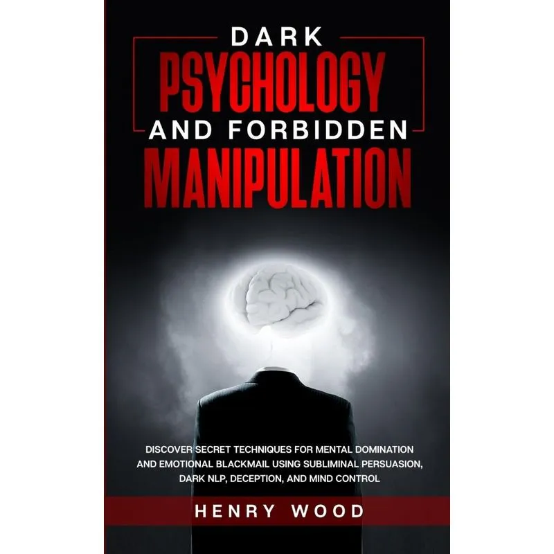 Dark Psychology and Forbidden Manipulation