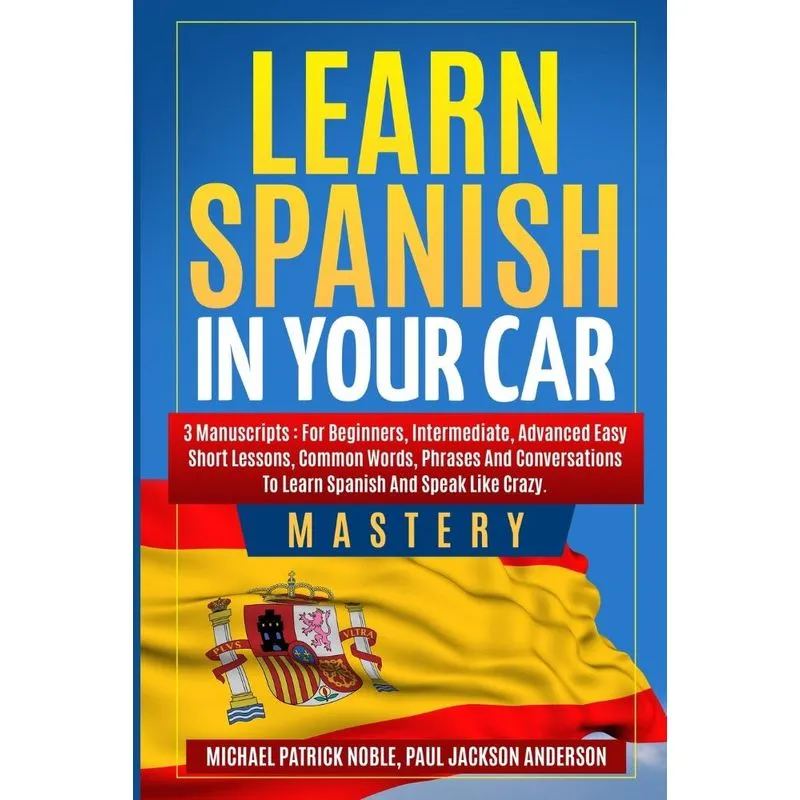 Learn Spanish in your Car Mastery 3 manuscripts