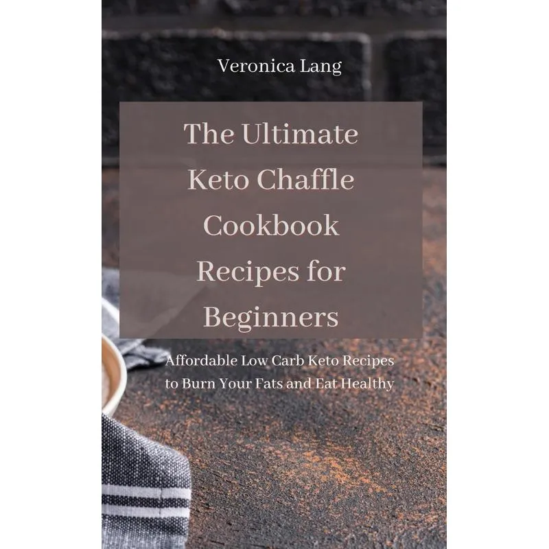 The Ultimate Keto Chaffle Cookbook Recipes for Beginners