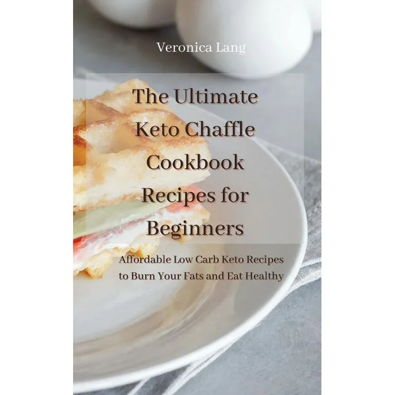The Ultimate Keto Chaffle Cookbook Recipes for Beginners