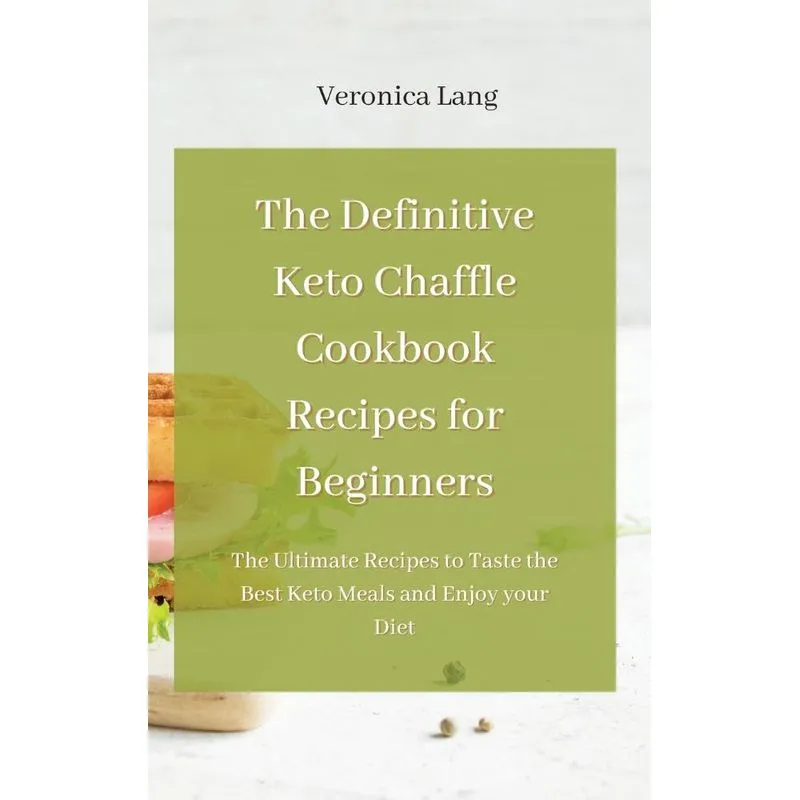 The Definitive Keto Chaffle Cookbook Recipes for Beginners