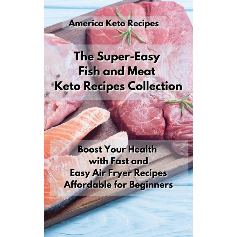 The Super-Easy Fish and Meat Keto Recipes Collection