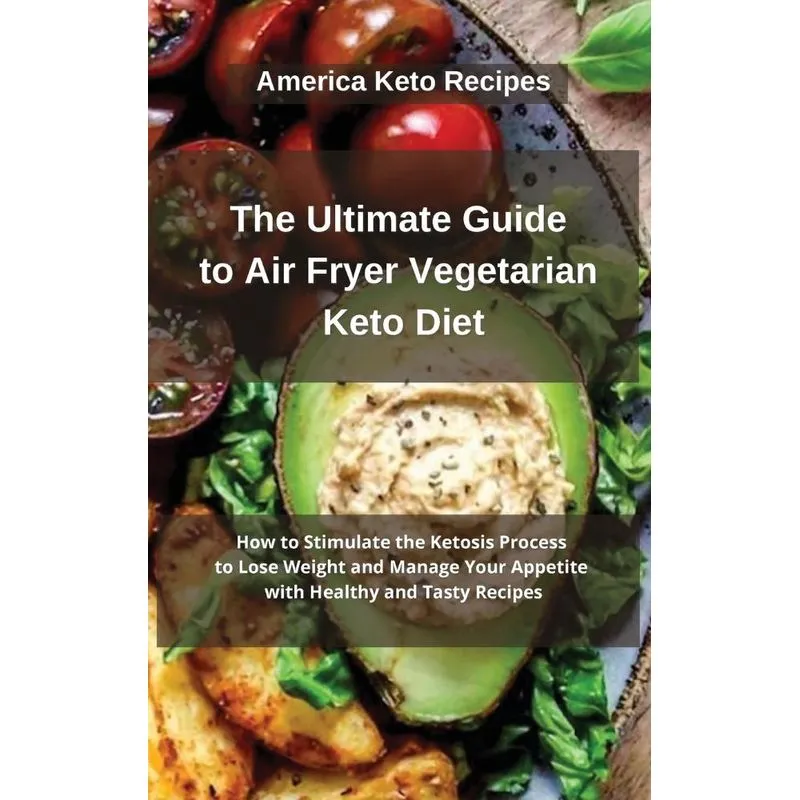 The Ultimate Guide to Air Fryer Vegetarian Keto Diet