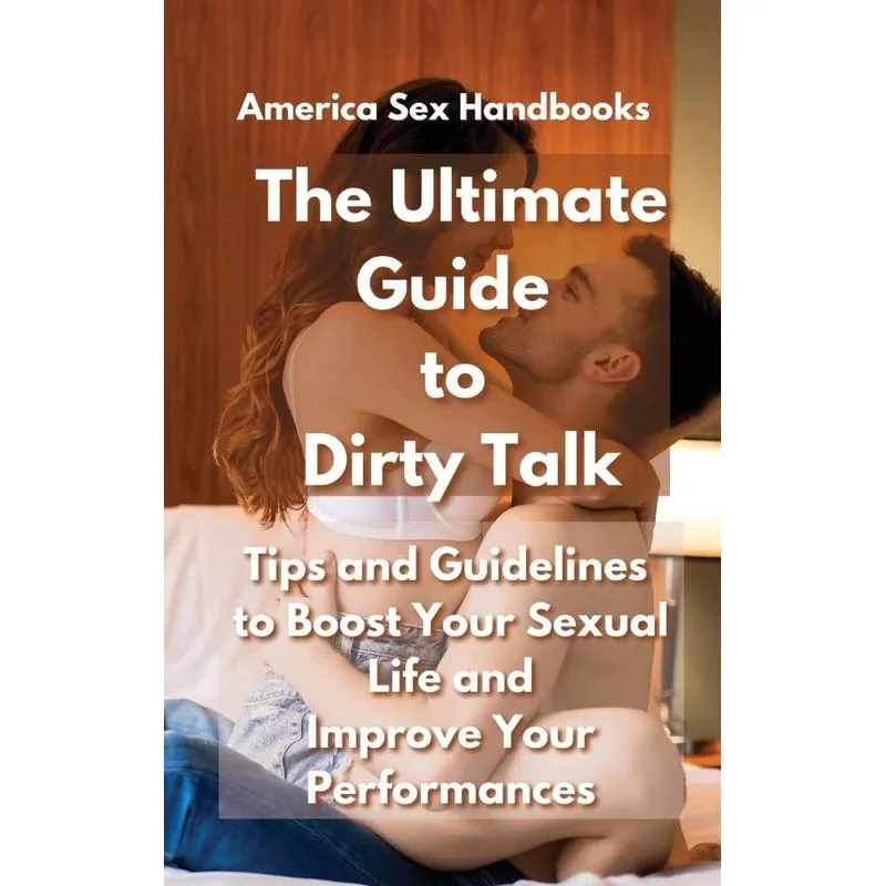 The Ultimate Guide to Dirty Talk