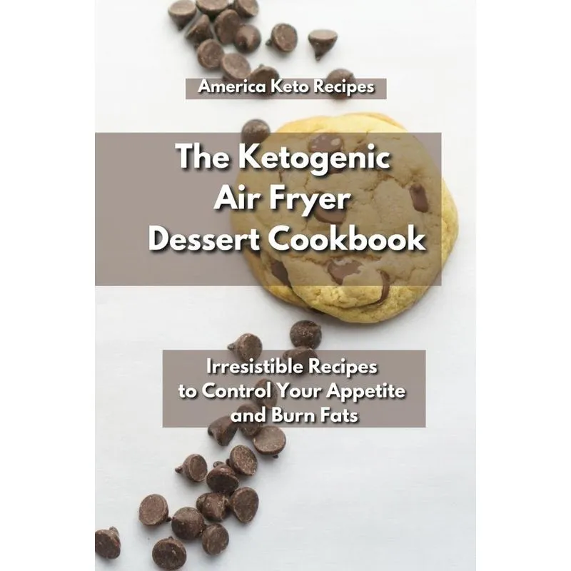 The Ketogenic Air Fryer Dessert Cookbook