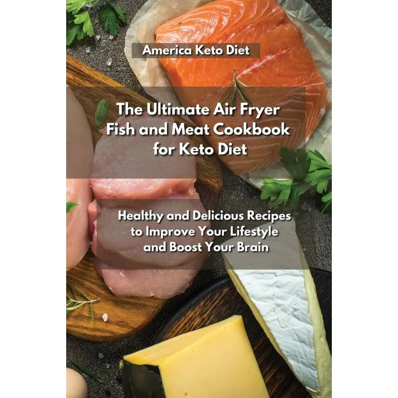 The Ultimate Air Fryer Fish and Meat Cookbook for Keto Diet