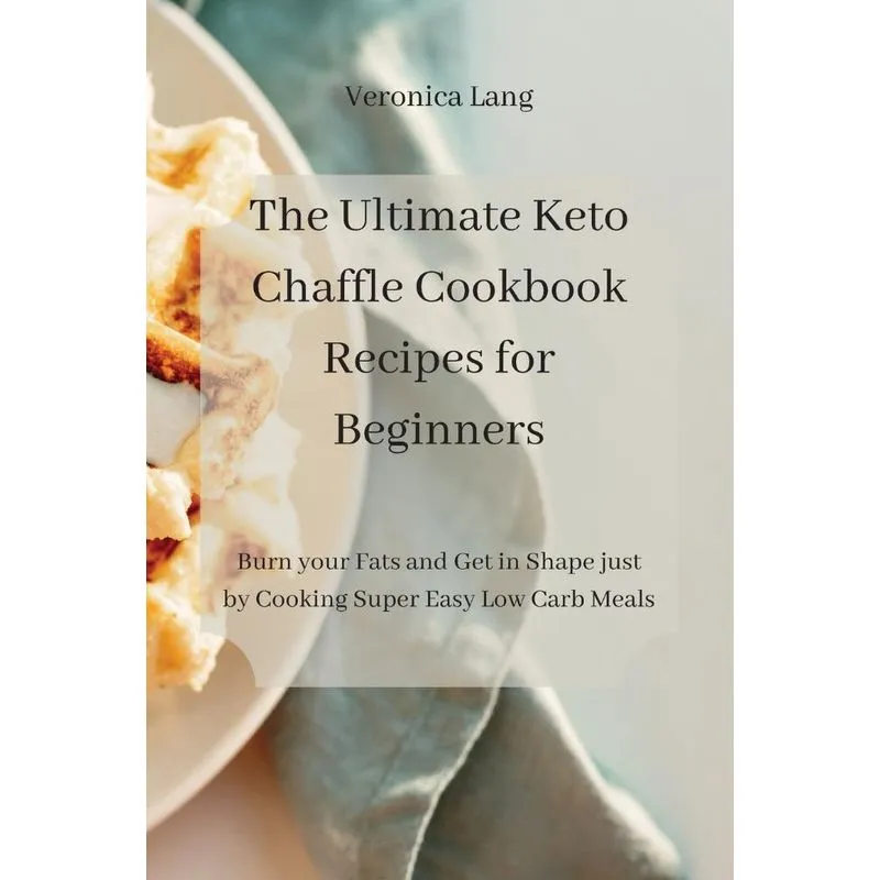 The Ultimate Keto Chaffle Cookbook Recipes for Beginners