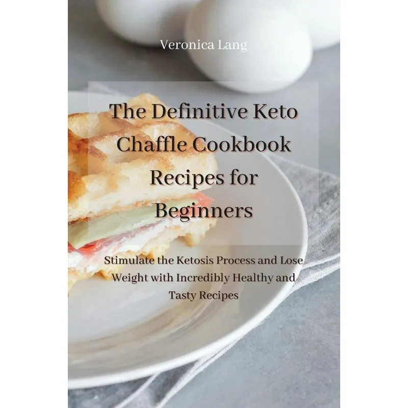 The Definitive Keto Chaffle Cookbook Recipes for Beginners