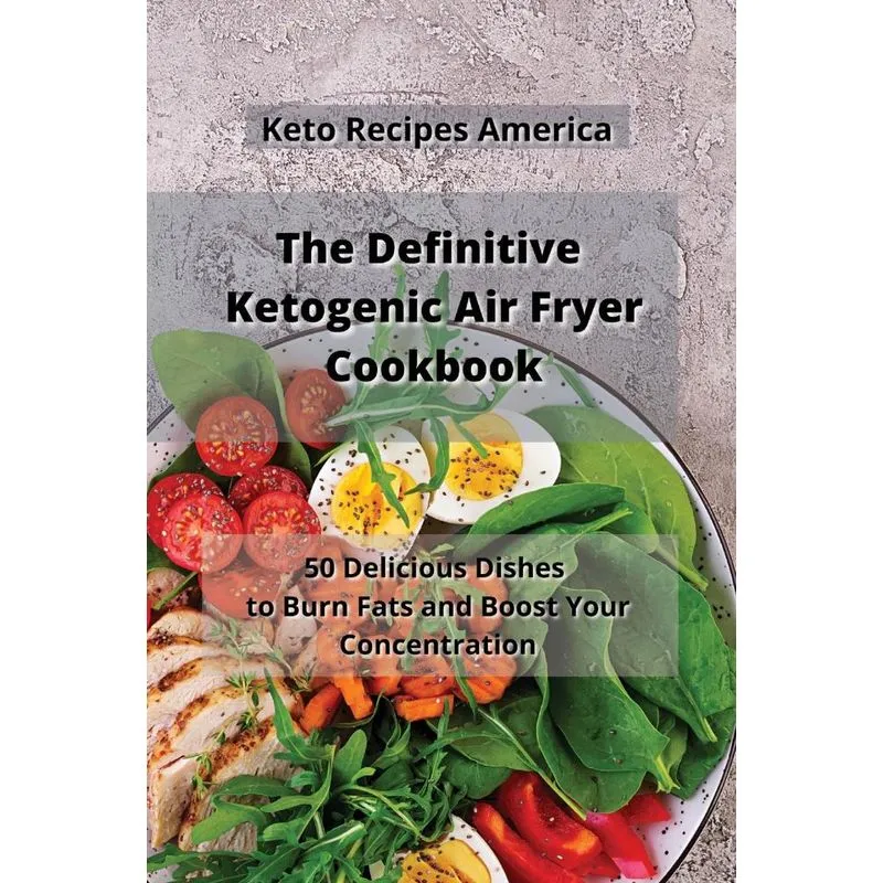 The Definitive Ketogenic Air Fryer Cookbook