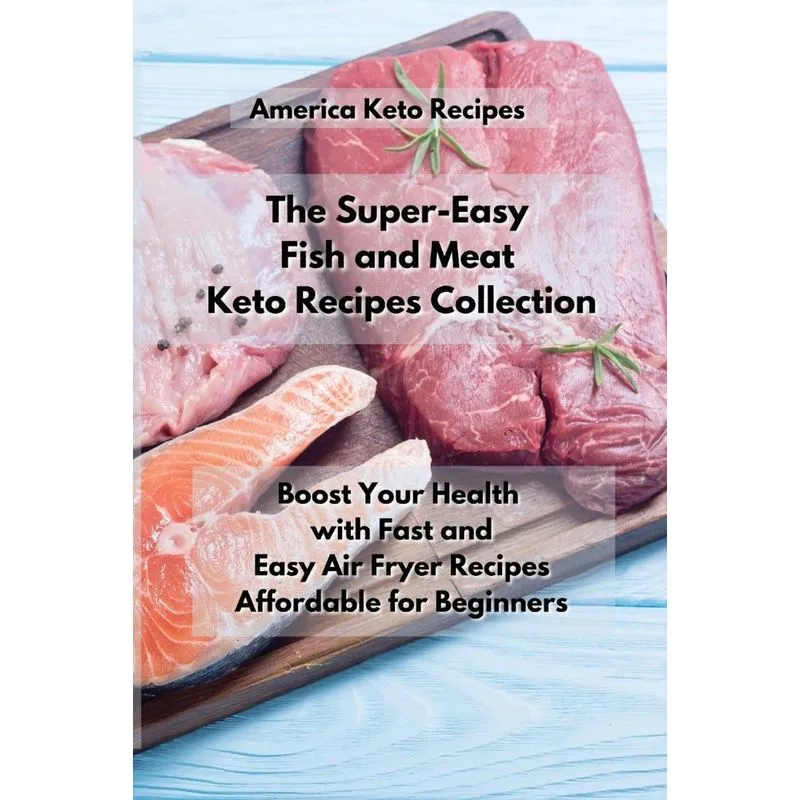 The Super-Easy Fish and Meat Keto Recipes Collection