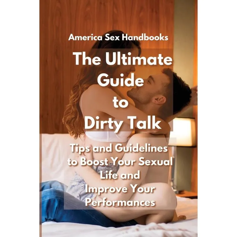 The Ultimate Guide to Dirty Talk