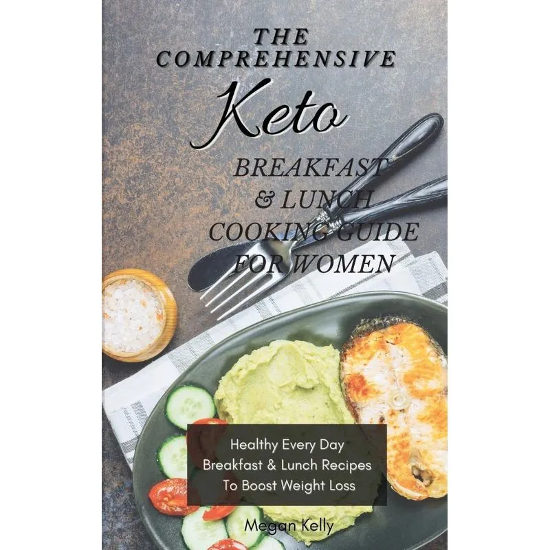 The Comprehensive KETO Breakfast &amp, Lunch Cookbook For W