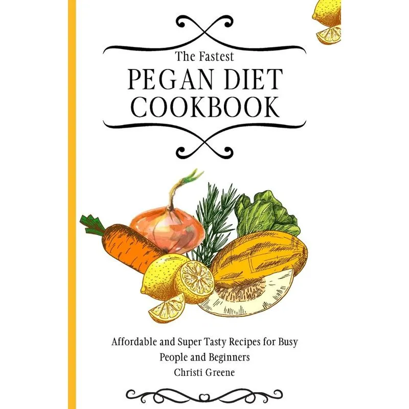 The Fastest Pegan Diet Cookbook