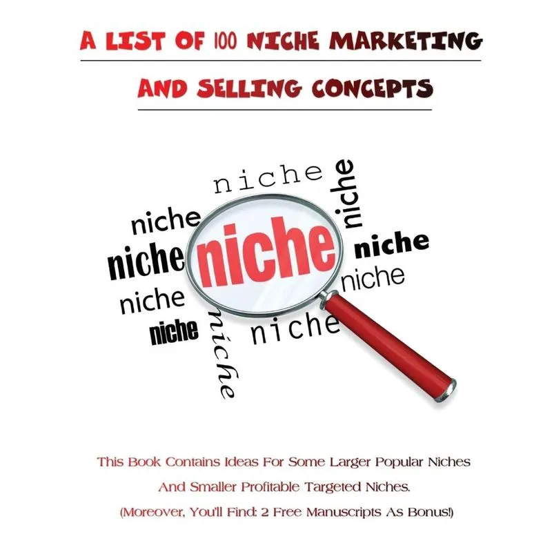 A LIST OF 100 NICHE MARKETING AND SELLING CONCEPTS