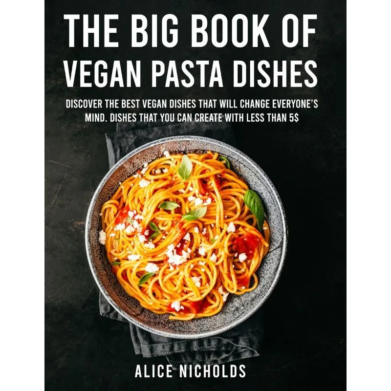The Big Book Of Vegan Pasta Dishes