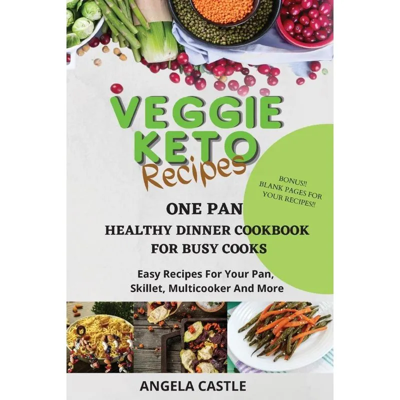 VEGGIE KETO RECIPES One-Pan Healthy Dinner Cookbook For Bu