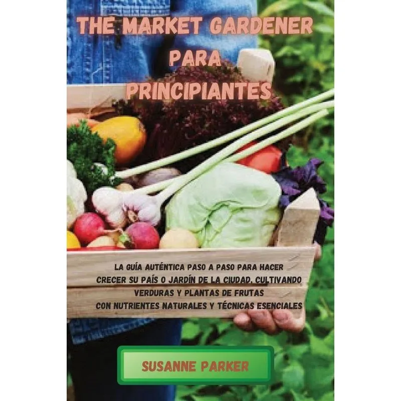 THE MARKET GARDENER PARA PRINCIPIANTES