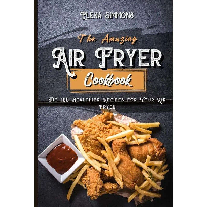 The Amazing Air Fryer Cookbook