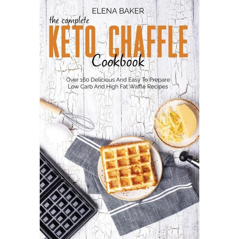 The Complete Keto Chaffle Cookbook