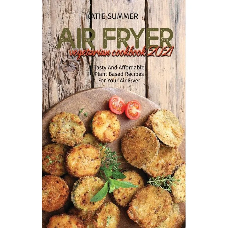 Air Fryer Vegetarian Cookbook 2021