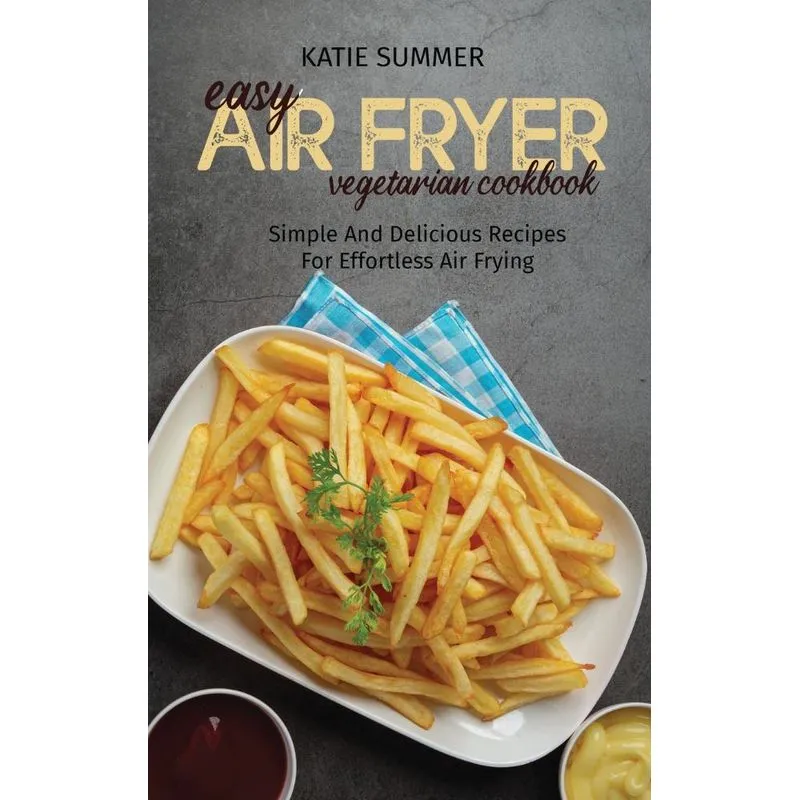 Easy Air Fryer Vegetarian Cookbook