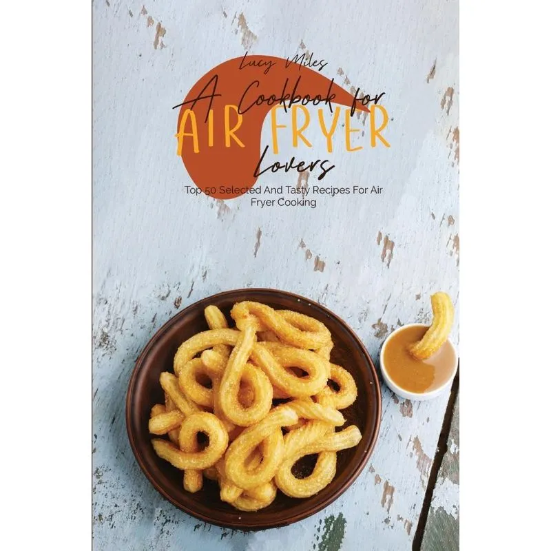 A Cookbook For Air Fryer Lovers