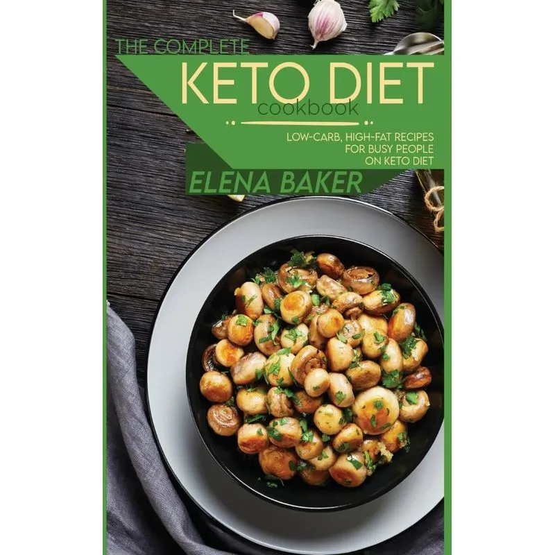 The Complete Keto Diet Cookbook