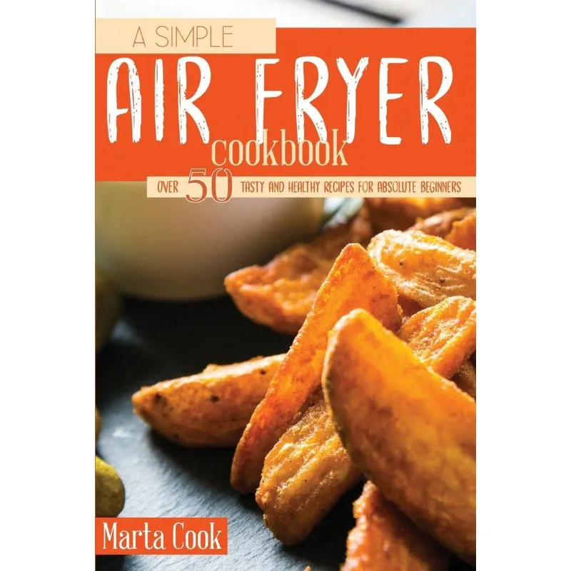 A Simple Air Fryer Cookbook