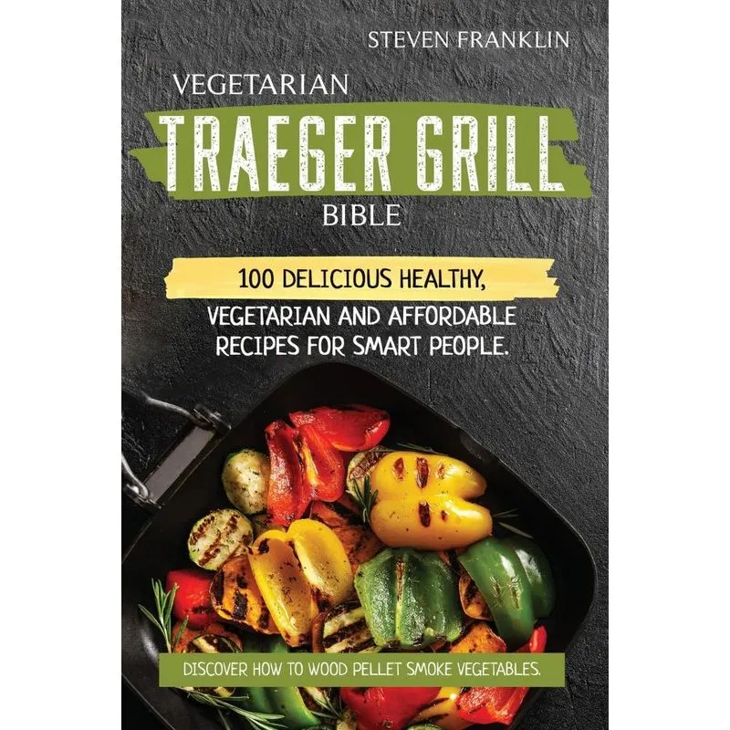 Vegetarian Traeger Grill Bible