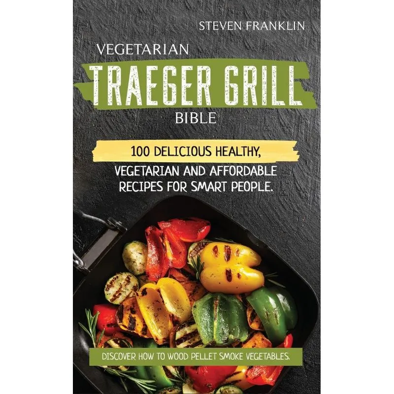 Vegetarian Traeger Grill Bible