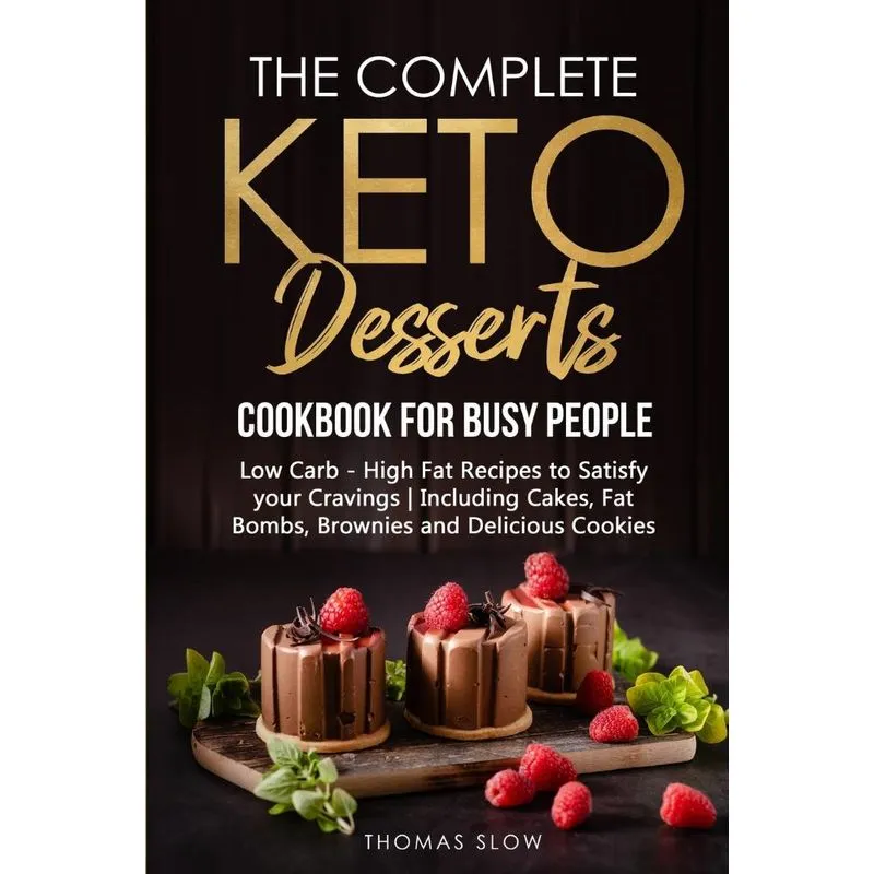 The Complete Keto Desserts Cookbook for Busy People