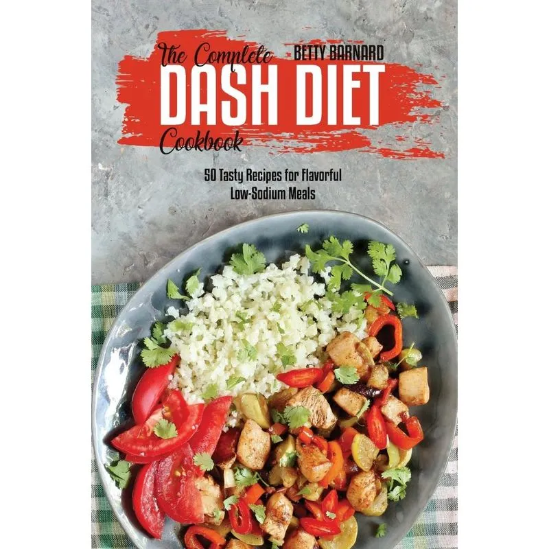 The Complete Dash Diet Cookbook