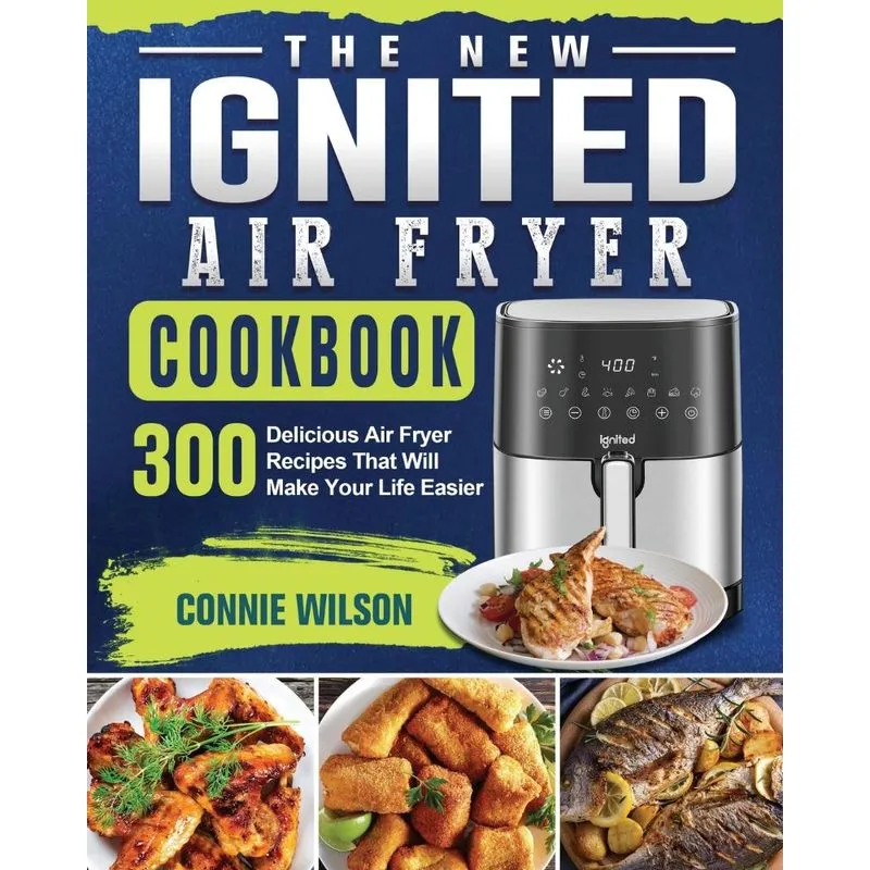 The New IGNITED Air Fryer Cookbook