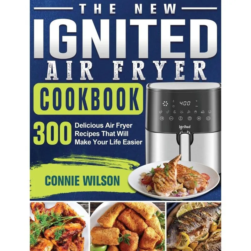 The New IGNITED Air Fryer Cookbook