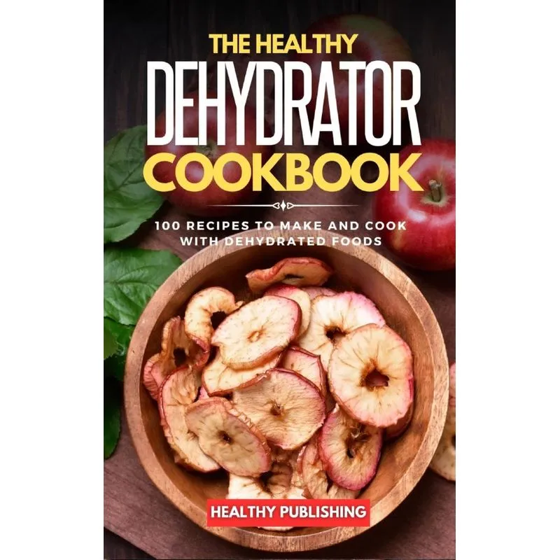 The Healthy Dehydrator Cookbook
