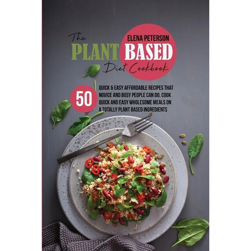 The Plant Based Diet Cookbook