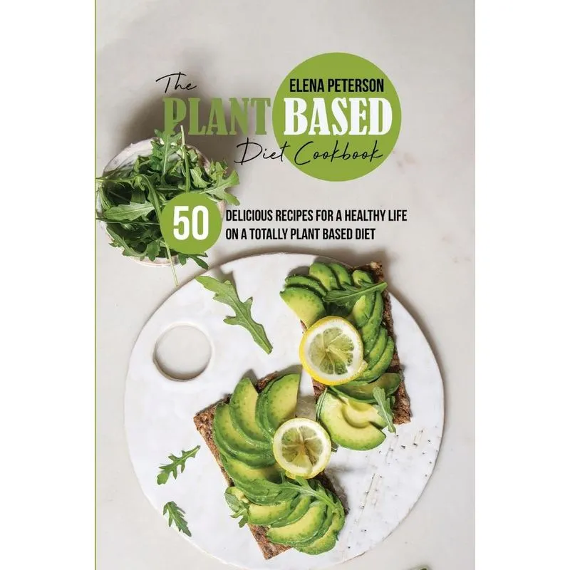 The Plant Based Diet Cookbook